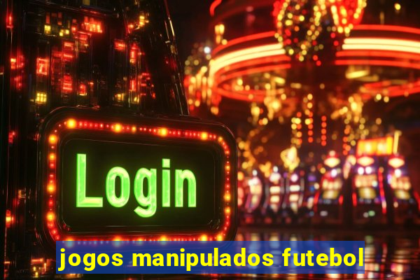 jogos manipulados futebol